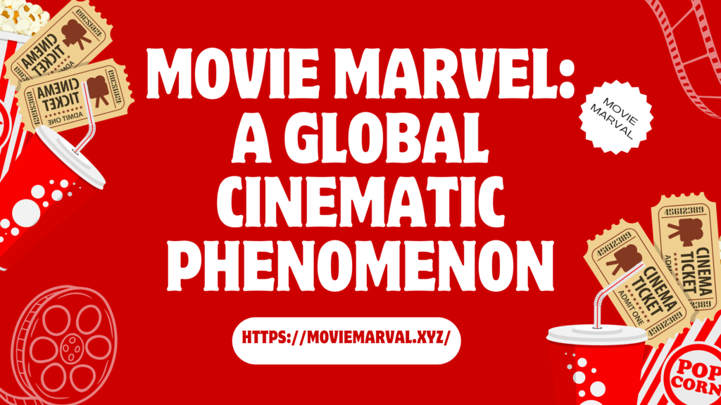 Movie Marvel: A Global Cinematic Phenomenon